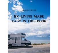 RV Living Made Easy in this Book: Practical and Innovative Solutions for a Smooth and Enjoyable Journey in Your Home on Wheels