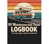 RV Maintenance and Travel Logbook: Track Trips, Repairs, Expenses and Memories - Perfect Planner for Camper, Motorhome and Van Life Adventures