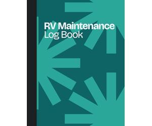 RV Maintenance Log Book: Routine Maintenance Checklist, Repair Tracker, Mileage Journal, Service Record for Motorhome, Camper Van, Travel Trailer, and Fifth Wheel Owners