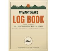 RV Maintenance Log Book: The Complete Ownership & Service Record for Motorhomes, Travel Trailers, Fifth Wheels, Camper Vans & Toy Haulers - 294 Pages, Designed for 10+ Years