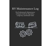 RV Maintenance Log: The Professional’s Guide to Rig Safety, Longevity, and Resale Value