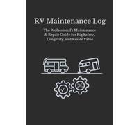 RV Maintenance Log: The Professional’s Guide to Rig Safety, Longevity, and Resale Value (The Roadside Wisdom Collection)
