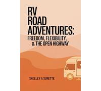 RV Road Adventures:: Freedom, Flexibility, and the Open Highway