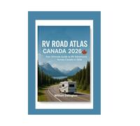 RV Road Atlas Canada 2026: Your Ultimate Guide to RV Adventures Across Canada in 2026