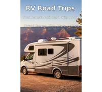 RV Road Trips : Southwest National Parks Loop (Grand Canyon, Zion, Bryce, Arches)