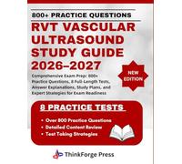 RVT VASCULAR ULTRASOUND STUDY GUIDE 2026-2027: Comprehensive Exam Prep: 800+ Practice Questions, 8 Full-Length Tests, Answer Explanations, Study Plans, and Expert Strategies for Exam Readiness