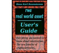 RWA Real World Asset - User's Guide: Everything you wanted to know about tokenization. The New frontier of cryptocurrencies.