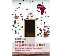 Rwanda, da qualche parte in Africa. Storia di un genocidio dimenticato