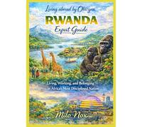 RWANDA Expat Guide: Living, Working, and Belonging in Africa’s Most Disciplined Nation