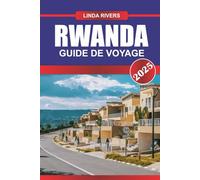 RWANDA Guide de voyage 2025: Rencontrez des gorilles de montagne, des collines pittoresques et le voyage inspirant de renouveau d'une nation.