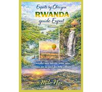 RWANDA guide Expat: S’installer sans naïveté, rester sans faux pas au pays des mille collines