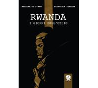 Rwanda. I giorni dell'oblio - Di Pirro Martina, Ferrara Francesca