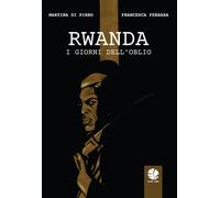 RWANDA. I GIORNI DELL'OBLIO - Di Pirro Martina Ferrara Francesca - 2023