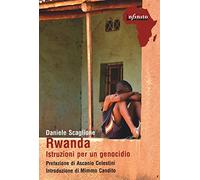 Libri Daniele Scaglione - Rwanda. Istruzioni Per Un Genocidio