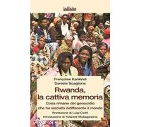 Rwanda, la cattiva memoria. Cosa rimane del genocidio che ha lasciato indifferente il mondo