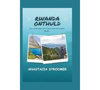 RWANDA ONTHULD: Jouw ultieme gids voor Afrika's land van duizend heuvels