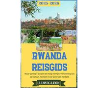 RWANDA REISGIDS 2025-2026: Waar gorilla’s dwalen en hoop herrijst: Verkenning van de natuur, mensen en de geest van het land