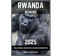 RWANDA REISGIDS 2025: Gorillatrekking, wildsafari's en culturele onderdompeling