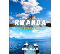 RWANDA REISGIDS 2026: Uw complete gids voor safari's, schilderachtige landschappen en authentieke Rwandese ervaringen