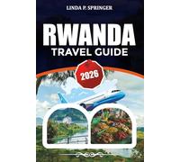 RWANDA TRAVEL GUIDE 2026: Explore Kigali, Gorilla Trekking in Volcanoes National Park, Akagera Safari, Lake Kivu & Rwanda Vacation Planner