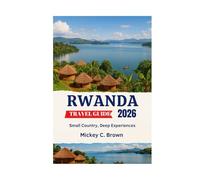 RWANDA TRAVEL GUIDE 2026: Small Country, Deep Experiences