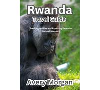 Rwanda Travel Guide: Tracking Gorillas and exploring Rwanda's Natural Wonders