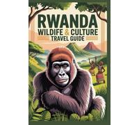 RWANDA WILDLIFE AND CULTURE TRAVEL GUIDE