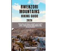 RWENZORI MOUNTAINS HIKING GUIDE2026: Explore Uganda’s Hidden Alps with Easy Trail Directions, Maps and Local Secrets for Beginners and Adventurers