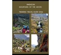 RWENZORI MOUNTAINS OF THE MOON TREKKING TRAVEL GUIDE 2026