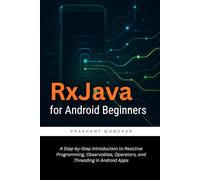 RxJava for Android Beginners: A Step-by-Step Introduction to Reactive Programming, Observables, Operators, and Threading in Android Apps