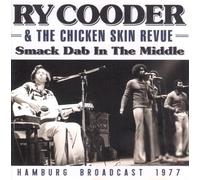 Ry Cooder & the Chicken Skin Revue - Smack Dab In The Middle