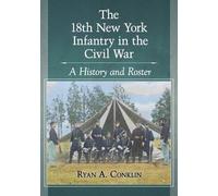Ryan A. Conklin The 18th New York Infantry in the Civil War (Tascabile)
