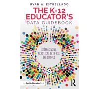 Ryan A. Estrellado The K-12 Educator’s Data Guidebook (Tascabile)