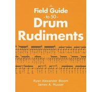 Ryan Alexander Bloom James A Musse A Field Guide to 50 Drum Rudiment (Tascabile)