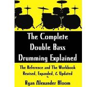 Ryan Alexander Bloom The Complete Double Bass Drumming Explained (Tascabile)