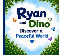 Ryan and Dino Discover a Peaceful World: Helping Little Minds Find Calm Through Breathing and Imagination