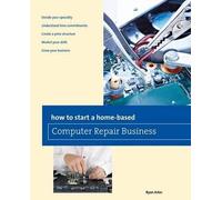 Ryan Arter How to Start a Home-based Computer Repair Business (Tascabile)