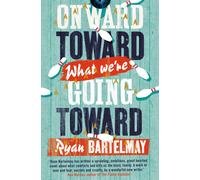 Ryan Bartelmay Onward Toward What We're Going Toward (Tascabile)