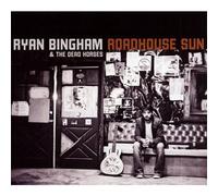 Ryan Bingham & The Dead Horses - Roadhouse Sun