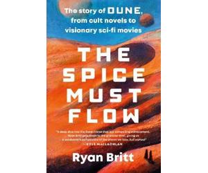 Ryan Britt The Spice Must Flow (Tascabile)