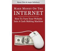 Ryan Chin Angie Make Money On The Internet: How To Turn Your Website (Tascabile)