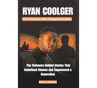 RYAN COOLGER :The Filmmaker Who Changed the Game: The Visionary Behind Stories That Redefined Cinema and Empowered a Generation