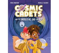 Ryan Crawford Cosmic Cadets and the Universal Uni-Korn (Tascabile) Cosmic Cadets