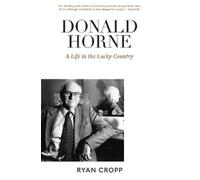 Ryan Cropp Donald Horne: A Life in the Lucky Country (Tascabile)