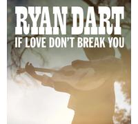 Ryan Dart - If Love Don’t Break You