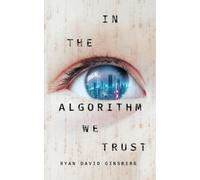 Ryan David Ginsberg In the Algorithm We Trust (Tascabile)
