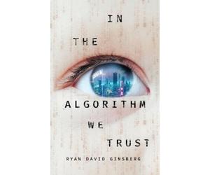 Ryan David Ginsberg In the Algorithm We Trust (Tascabile)