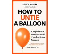 How to Untie a Balloon: A Hostage Negotiator's Guide to Avoid Popping Under Pressure