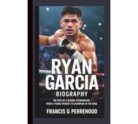 RYAN GARCIA BIOGRAPHY: The Rise of a Boxing Phenomenon From a Young Prodigy to Champion in the Ring