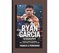 RYAN GARCIA BIOGRAPHY: The Rise of a Boxing Phenomenon From a Young Prodigy to Champion in the Ring